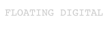 FLOATING DIGITAL